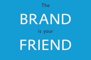 The brand is your friend